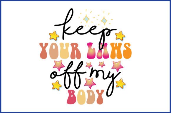 Keep Your Laws off My Body SVG